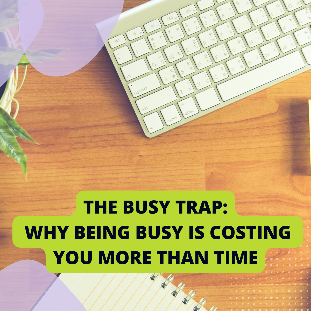 The Busy Trap: Why Being Busy Is Costing You More Than Time A keyboard on an office desk with the article title “The Busy Trap: Why Being Busy Is Costing You More Than Time” overlaid, illustrating busyness at work.